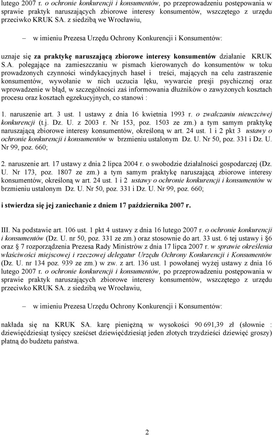 polegające na zamieszczaniu w pismach kierowanych do konsumentów w toku prowadzonych czynności windykacyjnych haseł i treści, mających na celu zastraszenie konsumentów, wywołanie w nich uczucia lęku,