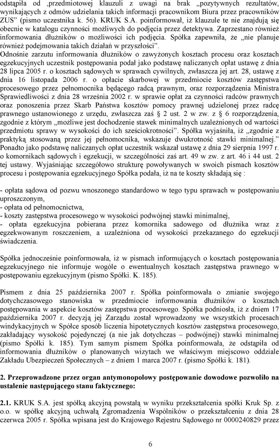 Spółka zapewniła, że nie planuje również podejmowania takich działań w przyszłości.