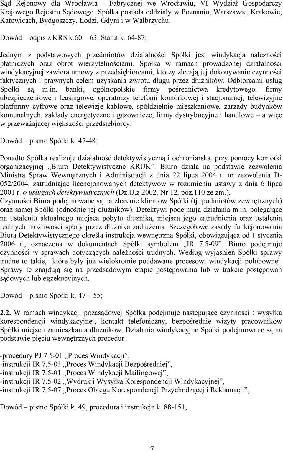 64-87; Jednym z podstawowych przedmiotów działalności Spółki jest windykacja należności płatniczych oraz obrót wierzytelnościami.