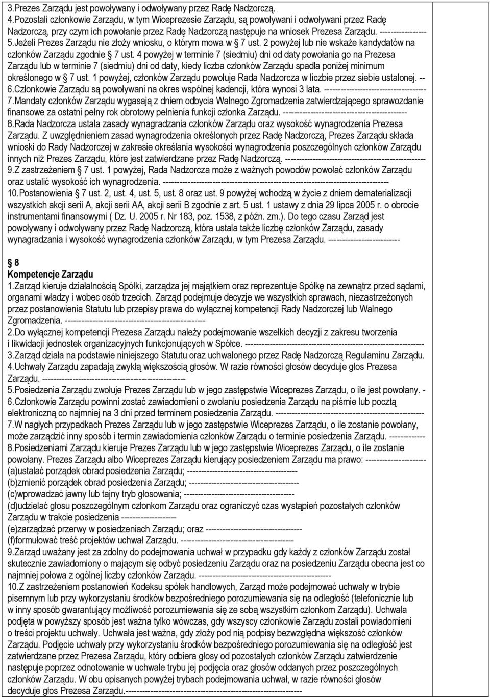 ----------------- 5.Jeżeli Prezes Zarządu nie złoży wniosku, o którym mowa w 7 ust. 2 powyżej lub nie wskaże kandydatów na członków Zarządu zgodnie 7 ust.