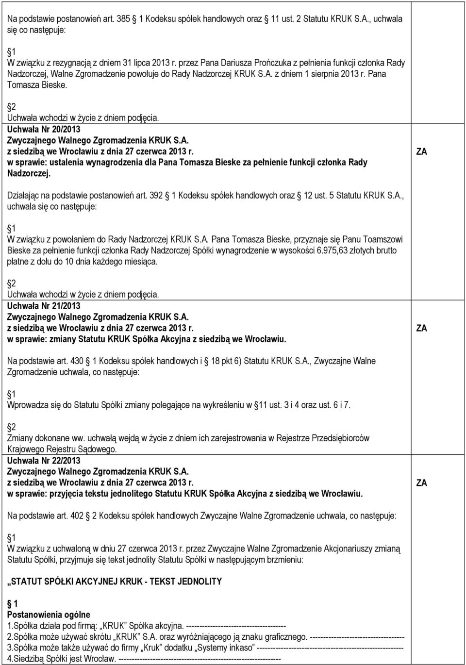 Uchwała Nr 20/2013 w sprawie: ustalenia wynagrodzenia dla Pana Tomasza Bieske za pełnienie funkcji członka Rady Nadzorczej. Działając na podstawie postanowień art.