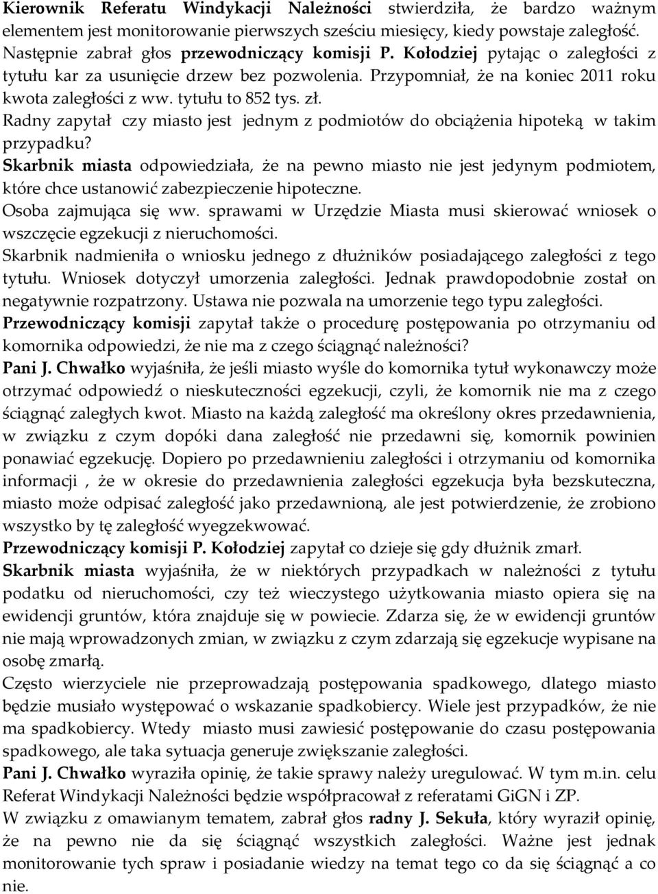 tytułu to 852 tys. zł. Radny zapytał czy miasto jest jednym z podmiotów do obciążenia hipoteką w takim przypadku?