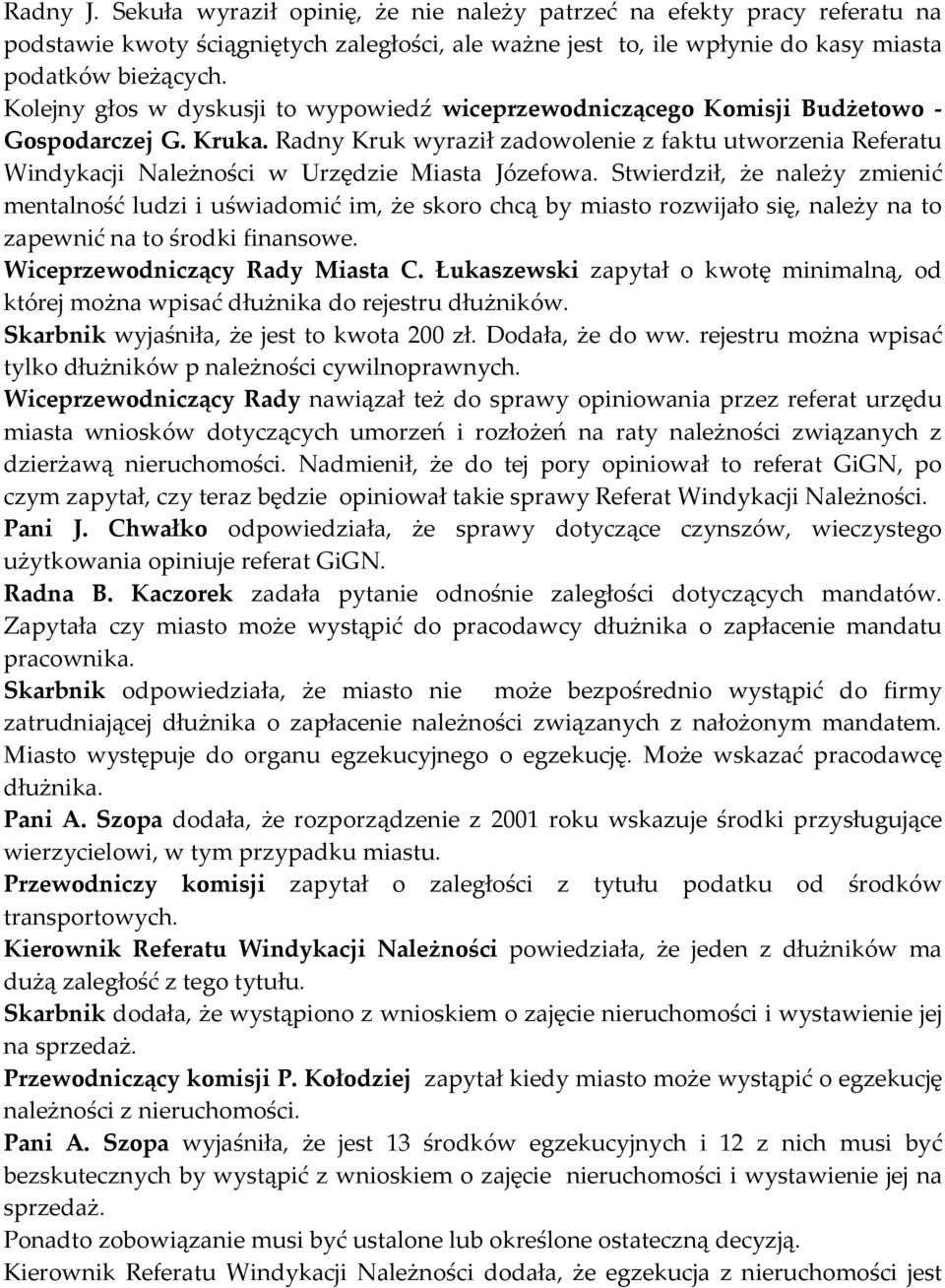 Radny Kruk wyraził zadowolenie z faktu utworzenia Referatu Windykacji Należności w Urzędzie Miasta Józefowa.