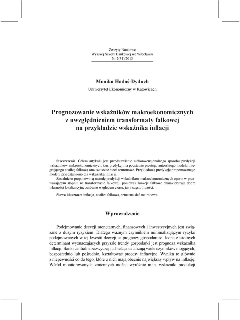 predykcji na podstawie prostego autorskiego modelu integrującego analizę falkową oraz sztuczne sieci neuronowe. Przykładową predykcję proponowanego modelu przedstawiono dla wskaźnika inflacji.