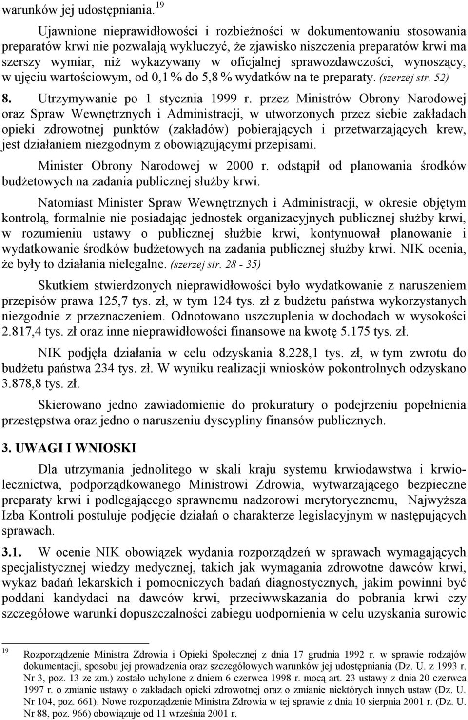 sprawozdawczości, wynoszący, w ujęciu wartościowym, od 0,1 % do 5,8 % wydatków na te preparaty. (szerzej str. 52) 8. Utrzymywanie po 1 stycznia 1999 r.