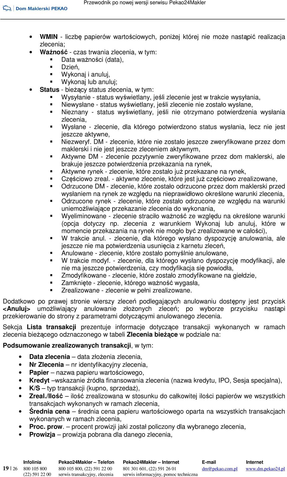 status wyświetlany, jeśli nie otrzymano potwierdzenia wysłania zlecenia, Wysłane - zlecenie, dla którego potwierdzono status wysłania, lecz nie jest jeszcze aktywne, Niezweryf.