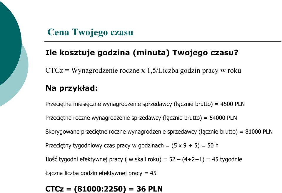 PLN Przeciętne roczne wynagrodzenie sprzedawcy (łącznie brutto) = 54000 PLN Skorygowane przeciętne roczne wynagrodzenie sprzedawcy (łącznie