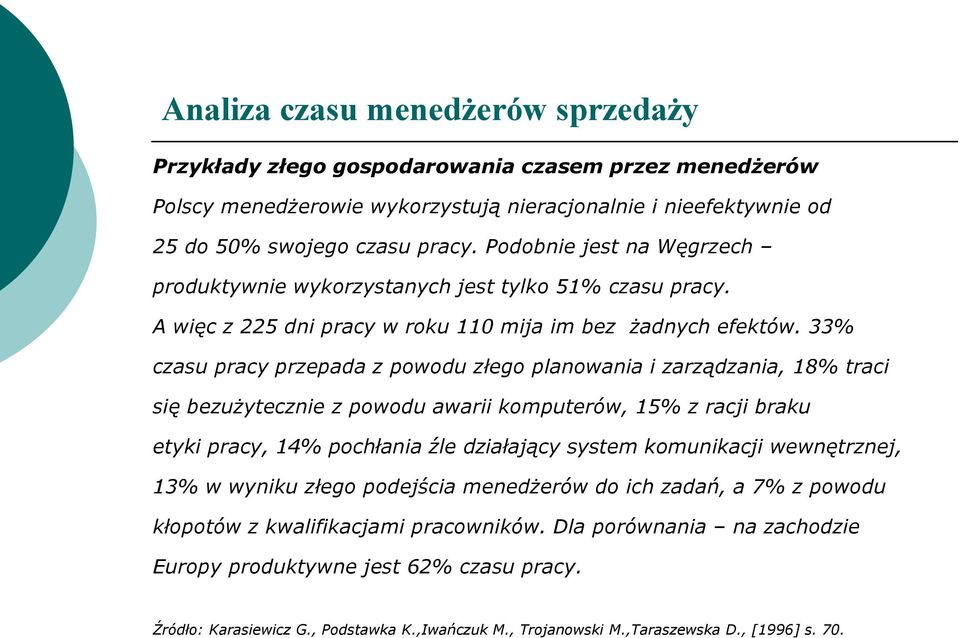 33% czasu pracy przepada z powodu złego planowania i zarządzania, 18% traci się bezużytecznie z powodu awarii komputerów, 15% z racji braku etyki pracy, 14% pochłania źle działający system