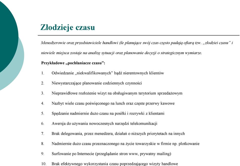 Odwiedzanie niekwalifikowanych bądź nierentownych klientów 2. Niewystarczające planowanie codziennych czynności 3. Nieprawidłowe rozłożenie wizyt na obsługiwanym terytorium sprzedażowym 4.