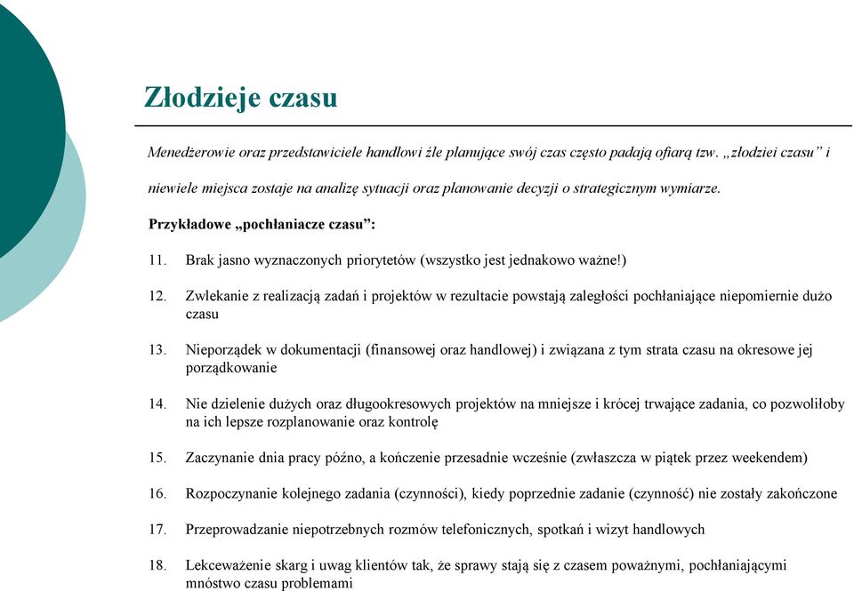 Brak jasno wyznaczonych priorytetów (wszystko jest jednakowo ważne!) 12. Zwlekanie z realizacją zadań i projektów w rezultacie powstają zaległości pochłaniające niepomiernie dużo czasu 13.