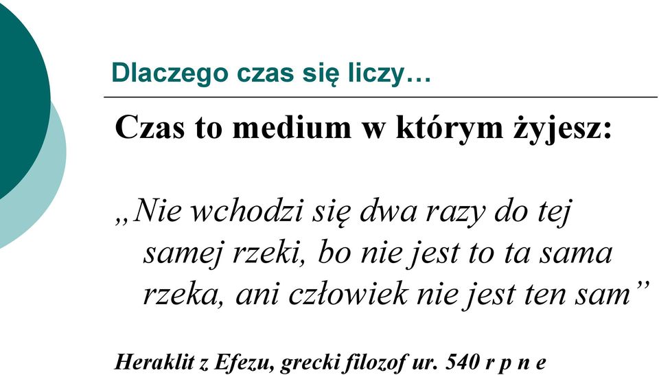 bo nie jest to ta sama rzeka, ani człowiek nie jest