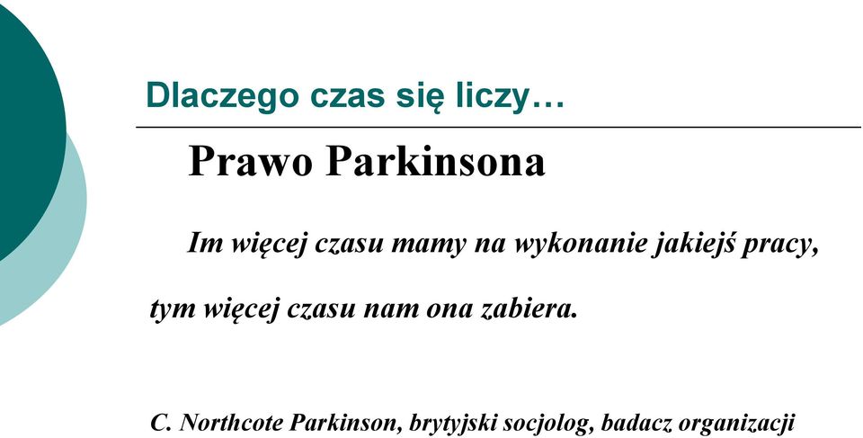 tym więcej czasu nam ona zabiera. C.