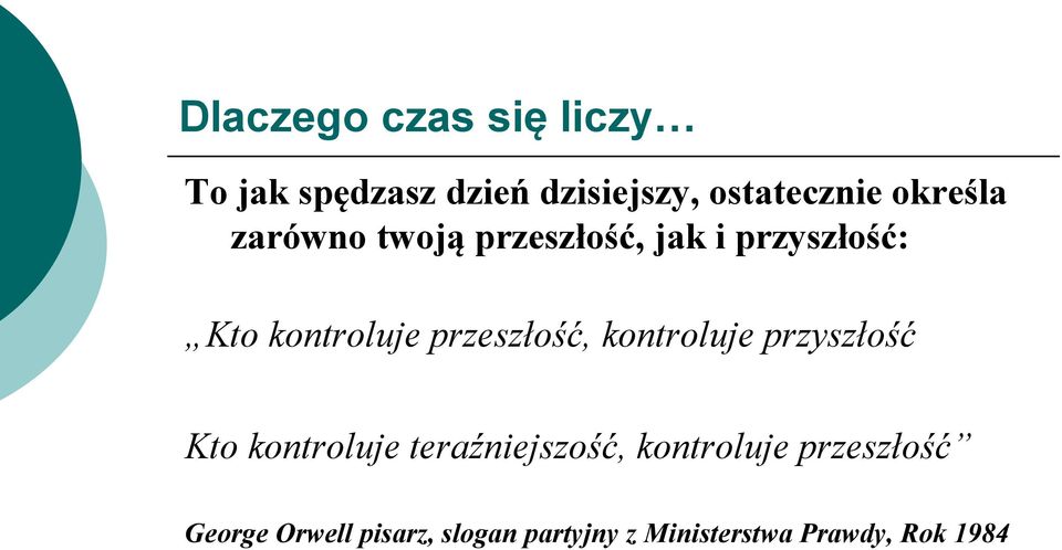 przeszłość, kontroluje przyszłość Kto kontroluje teraźniejszość,