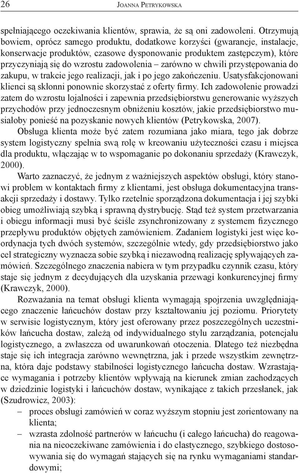 zarówno w chwili przystępowania do zakupu, w trakcie jego realizacji, jak i po jego zakończeniu. Usatysfakcjonowani klienci są skłonni ponownie skorzystać z oferty firmy.