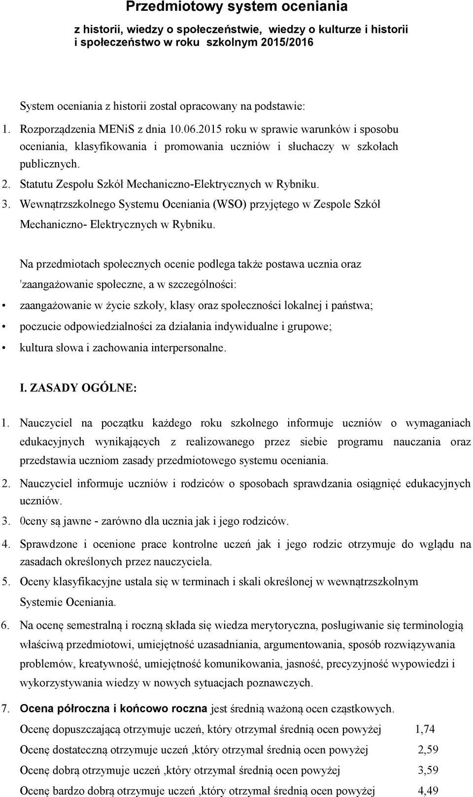 Statutu Zespołu Szkół Mechaniczno-Elektrycznych w Rybniku. 3. Wewnątrzszkolnego Systemu Oceniania (WSO) przyjętego w Zespole Szkół Mechaniczno- Elektrycznych w Rybniku.