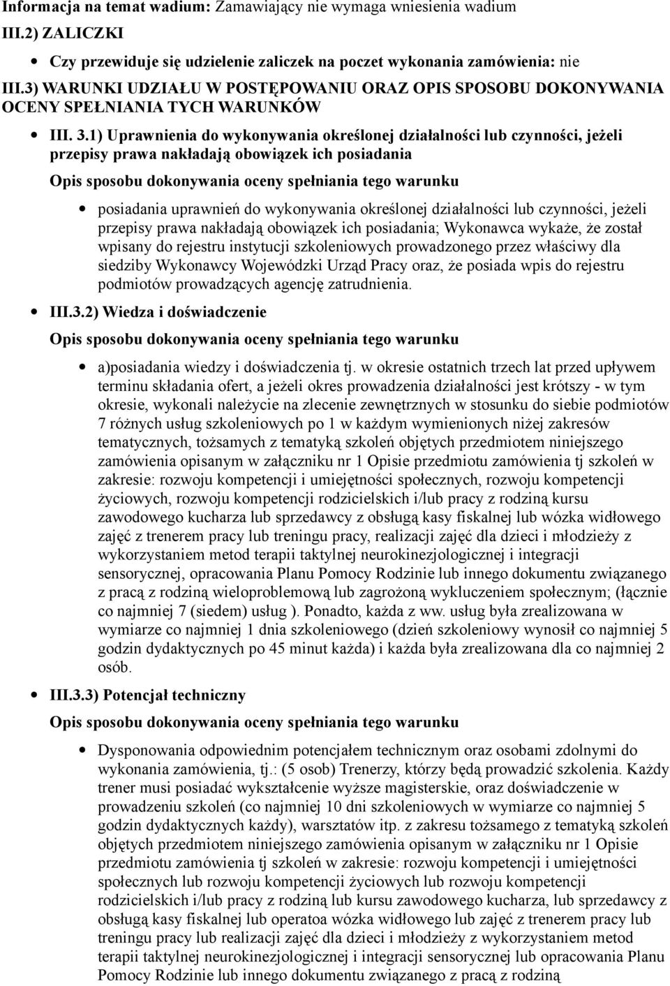 1) Uprawnienia do wykonywania określonej działalności lub czynności, jeżeli przepisy prawa nakładają obowiązek ich posiadania posiadania uprawnień do wykonywania określonej działalności lub