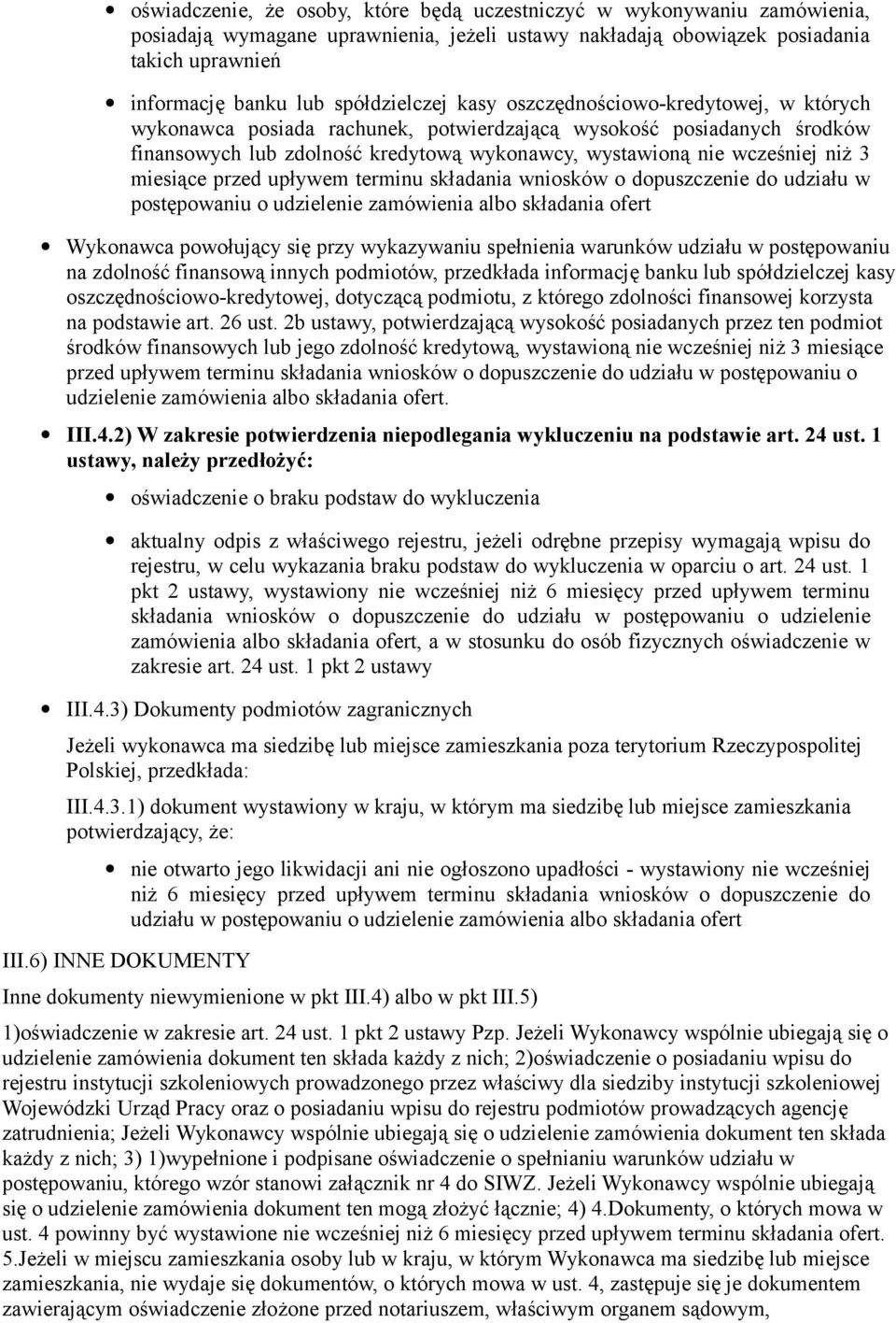 niż 3 miesiące przed upływem terminu składania wniosków o dopuszczenie do udziału w postępowaniu o udzielenie zamówienia albo składania ofert Wykonawca powołujący się przy wykazywaniu spełnienia