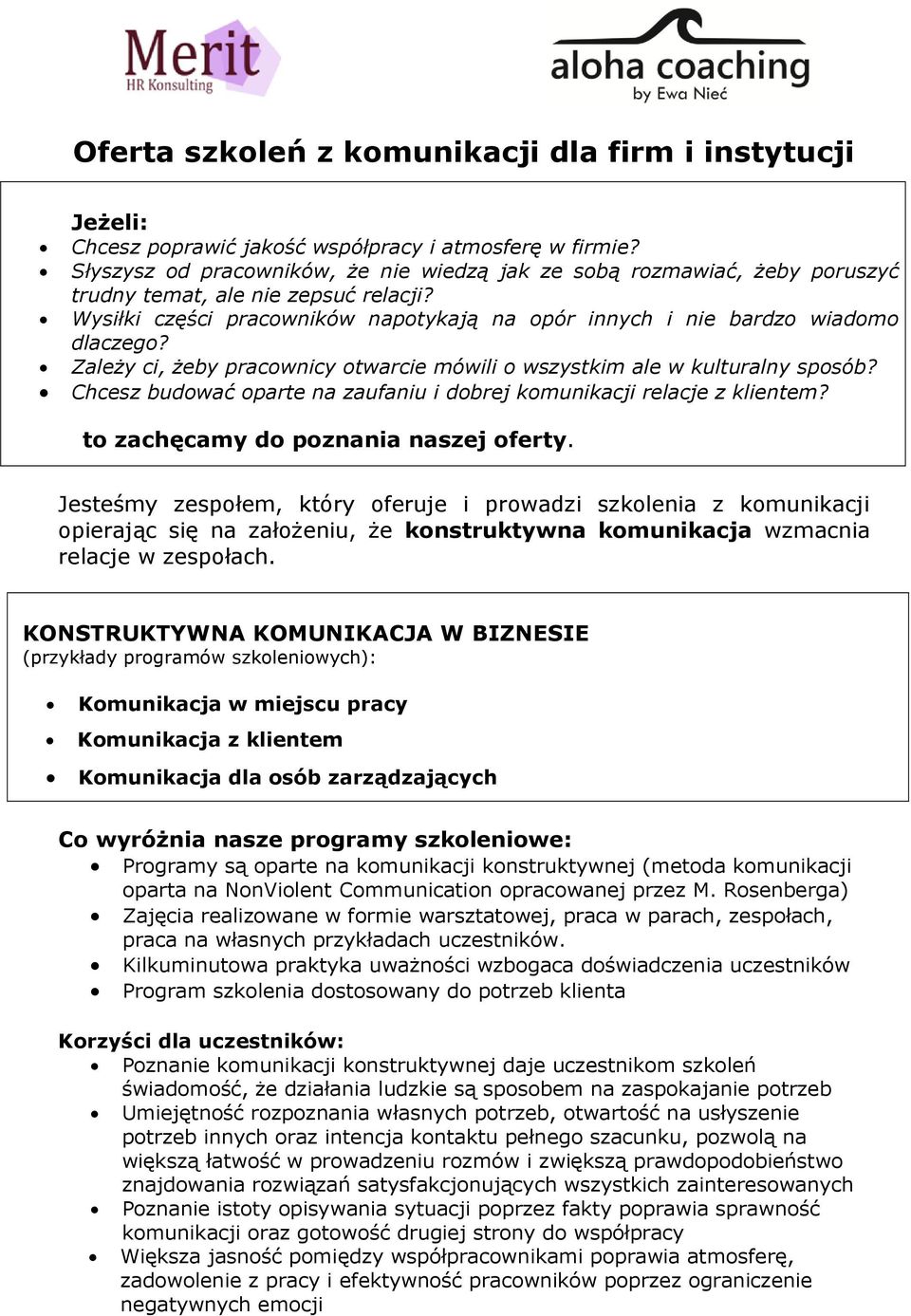 Zależy ci, żeby pracownicy otwarcie mówili o wszystkim ale w kulturalny sposób? Chcesz budować oparte na zaufaniu i dobrej komunikacji relacje z klientem? to zachęcamy do poznania naszej oferty.