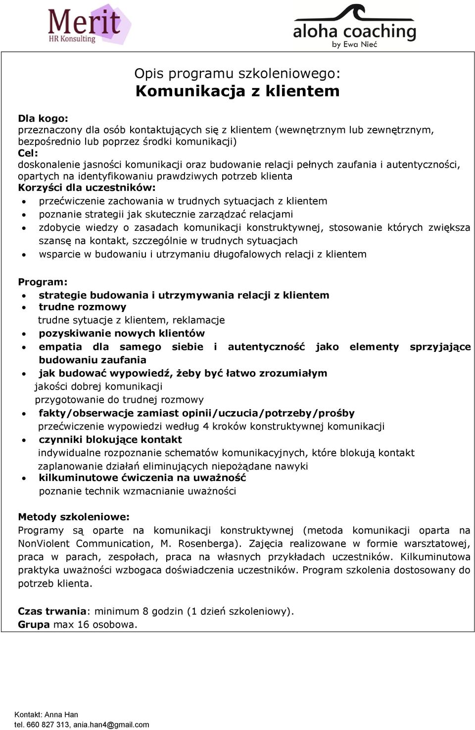 klientem poznanie strategii jak skutecznie zarządzać relacjami zdobycie wiedzy o zasadach komunikacji konstruktywnej, stosowanie których zwiększa szansę na kontakt, szczególnie w trudnych sytuacjach