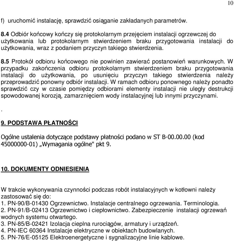 takiego stwierdzenia. 8.5 Protokół odbioru końcowego nie powinien zawierać postanowień warunkowych.