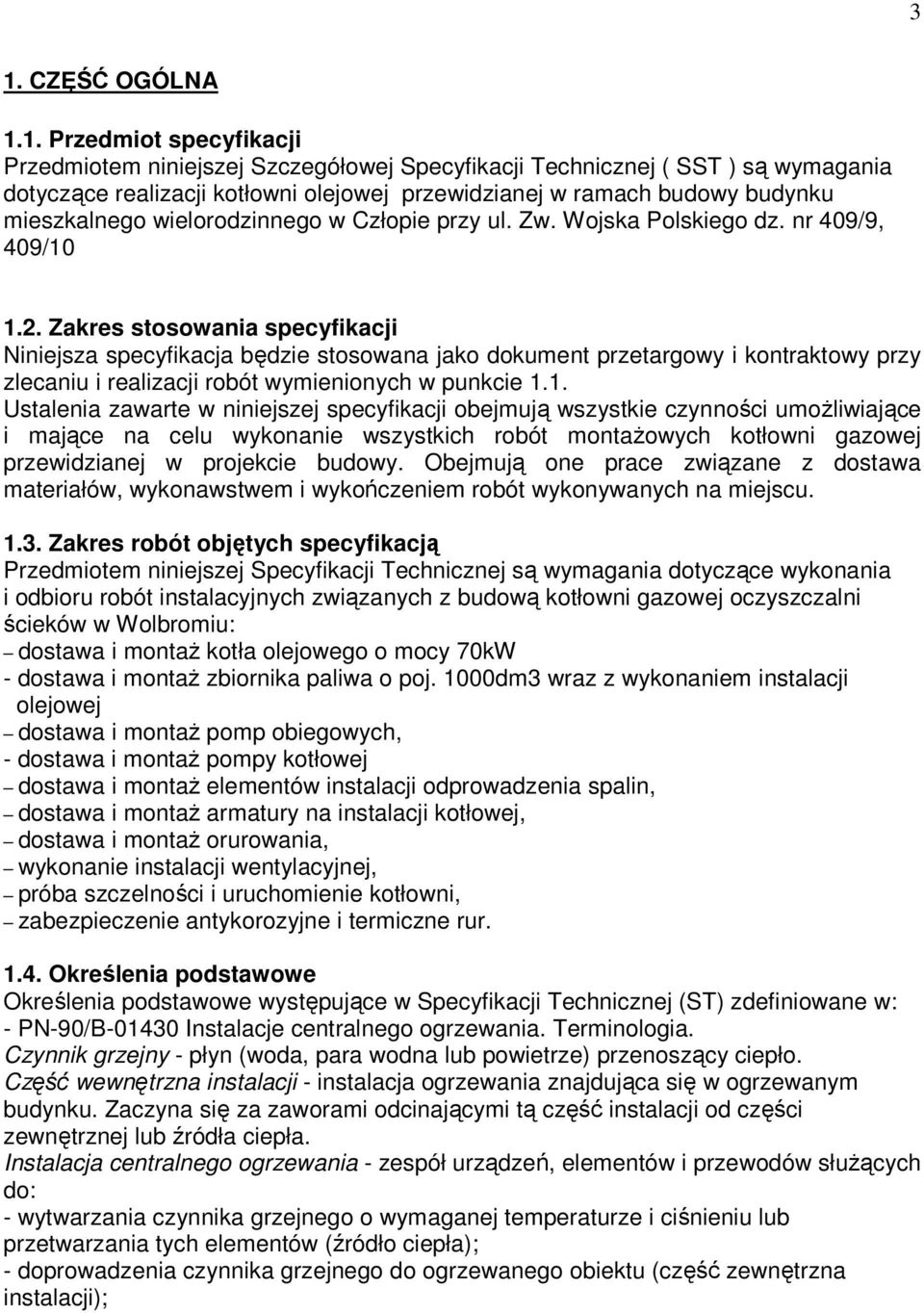 Zakres stosowania specyfikacji Niniejsza specyfikacja będzie stosowana jako dokument przetargowy i kontraktowy przy zlecaniu i realizacji robót wymienionych w punkcie 1.