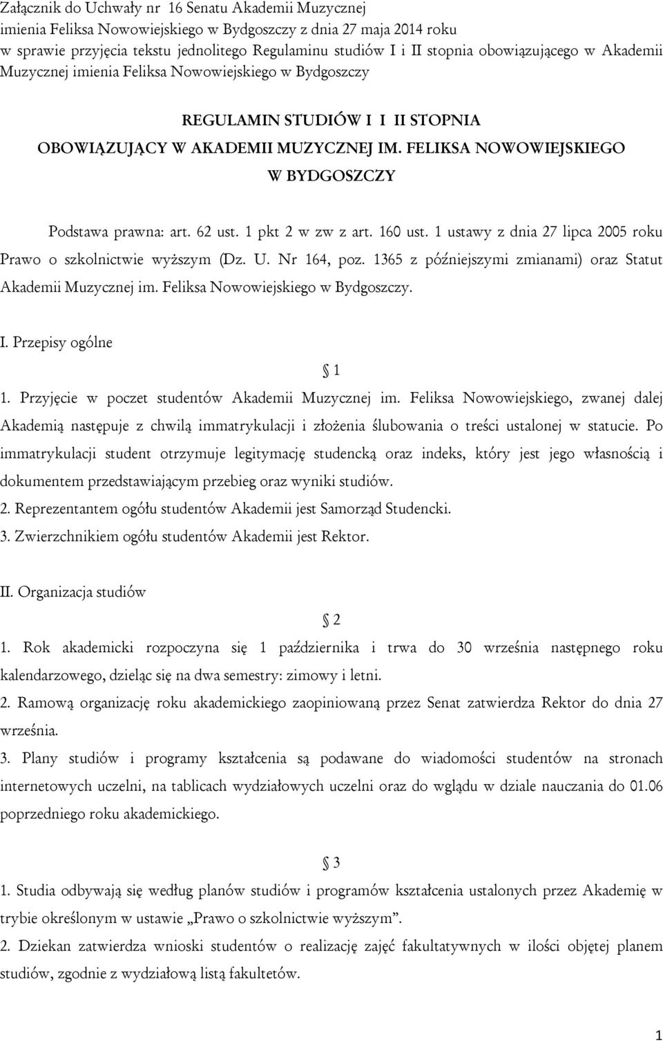 FELIKSA NOWOWIEJSKIEGO W BYDGOSZCZY Podstawa prawna: art. 62 ust. 1 pkt 2 w zw z art. 160 ust. 1 ustawy z dnia 27 lipca 2005 roku Prawo o szkolnictwie wyższym (Dz. U. Nr 164, poz.