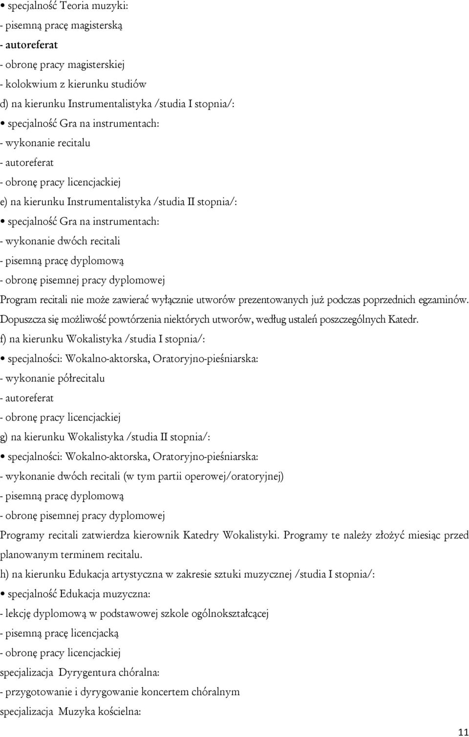 obronę pisemnej pracy dyplomowej Program recitali nie może zawierać wyłącznie utworów prezentowanych już podczas poprzednich egzaminów.