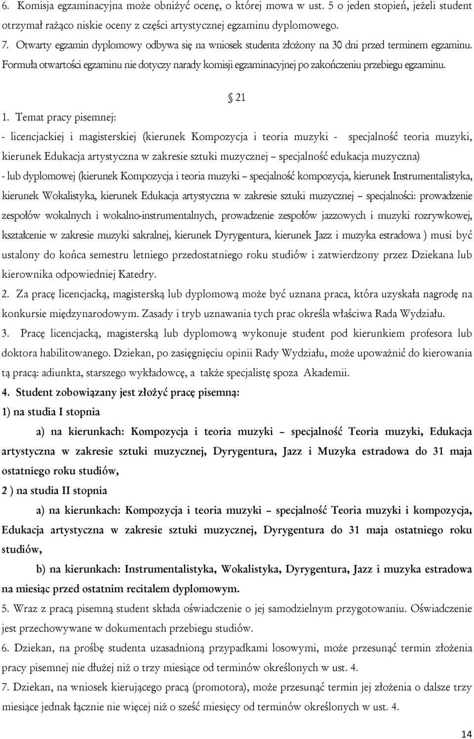 Formuła otwartości egzaminu nie dotyczy narady komisji egzaminacyjnej po zakończeniu przebiegu egzaminu. 21 1.