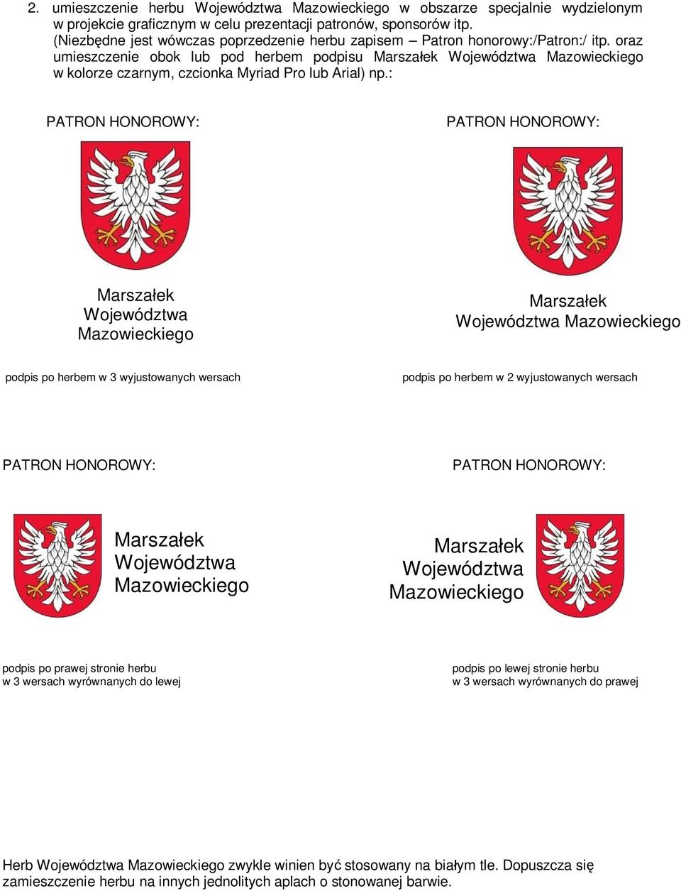 oraz umieszczenie obok lub pod herbem podpisu Marsza ek Województwa Mazowieckiego w kolorze czarnym, czcionka Myriad Pro lub Arial) np.