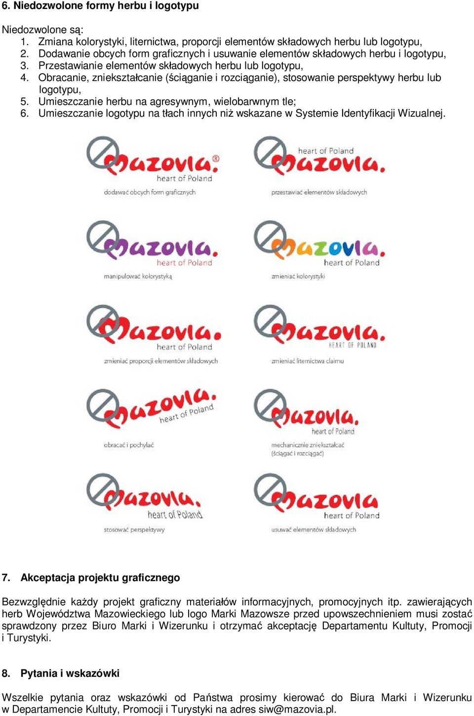 Obracanie, zniekszta canie ( ci ganie i rozci ganie), stosowanie perspektywy herbu lub logotypu, 5. Umieszczanie herbu na agresywnym, wielobarwnym tle; 6.