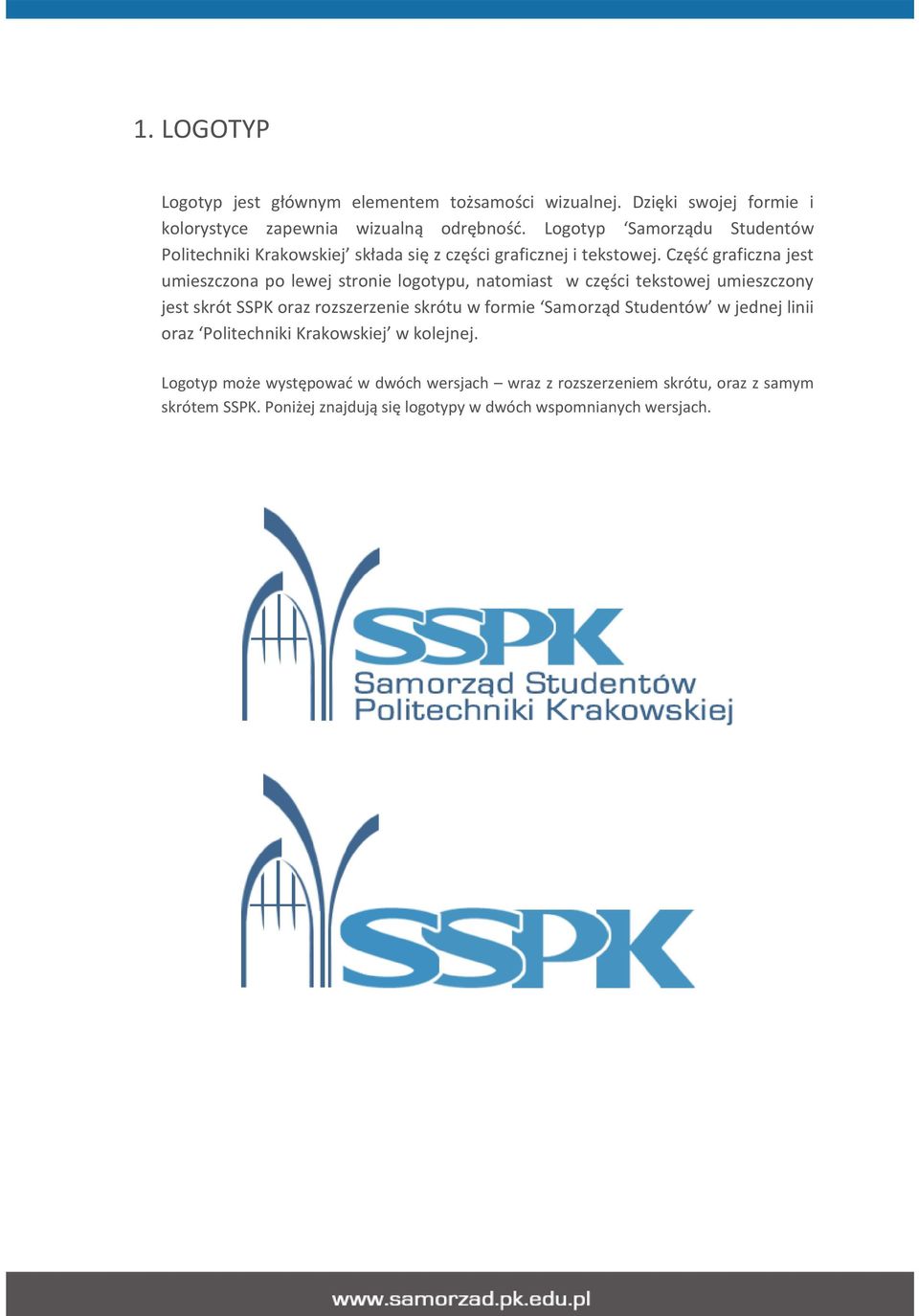 Część graficzna jest umieszczona po lewej stronie logotypu, natomiast w części tekstowej umieszczony jest skrót SSPK oraz rozszerzenie skrótu w formie