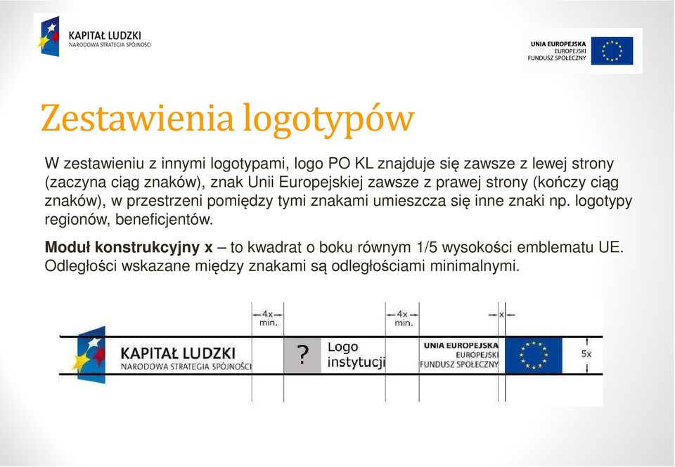 pomiędzy tymi znakami umieszcza się inne znaki np. logotypy regionów, beneficjentów.