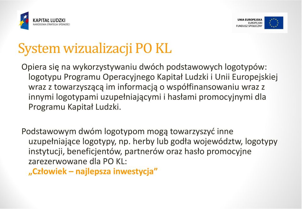 promocyjnymi dla Programu Kapitał Ludzki. Podstawowym dwóm logotypom mogą towarzyszyć inne uzupełniające logotypy, np.