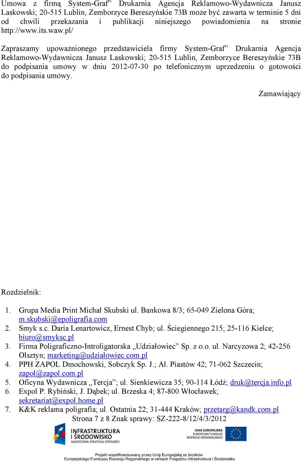 pl/ Zapraszamy upoważnionego przedstawiciela firmy System-Graf Drukarnia Agencja Reklamowo-Wydawnicza Janusz Laskowski; 20-515 Lublin, Zemborzyce Bereszyńskie 73B do podpisania umowy w dniu