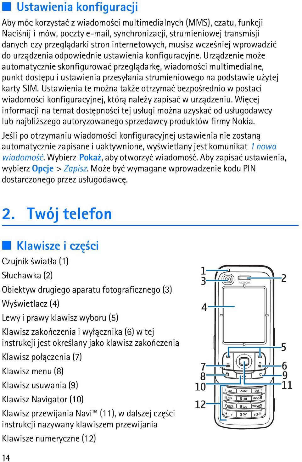 Urz±dzenie mo e automatycznie skonfigurowaæ przegl±darkê, wiadomo ci multimedialne, punkt dostêpu i ustawienia przesy³ania strumieniowego na podstawie u ytej karty SIM.