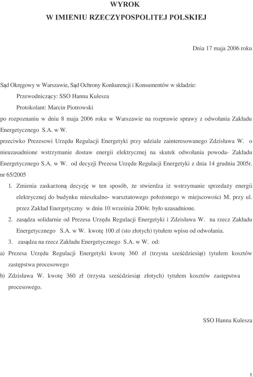 o nieuzasadnione wstrzymanie dostaw energii elektrycznej na skutek odwołania powoda- Zakładu Energetycznego S.A. w W. od decyzji Prezesa Urzędu Regulacji Energetyki z dnia 14 grudnia 2005r.