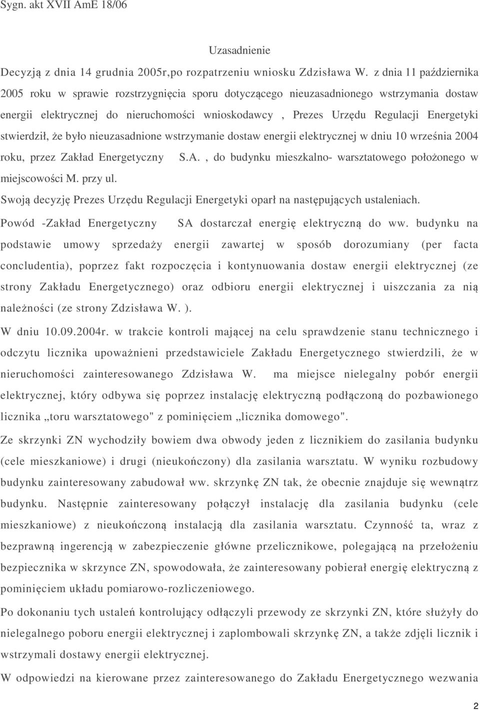 stwierdził, że było nieuzasadnione wstrzymanie dostaw energii elektrycznej w dniu 10 września 2004 roku, przez Zakład Energetyczny S.A.