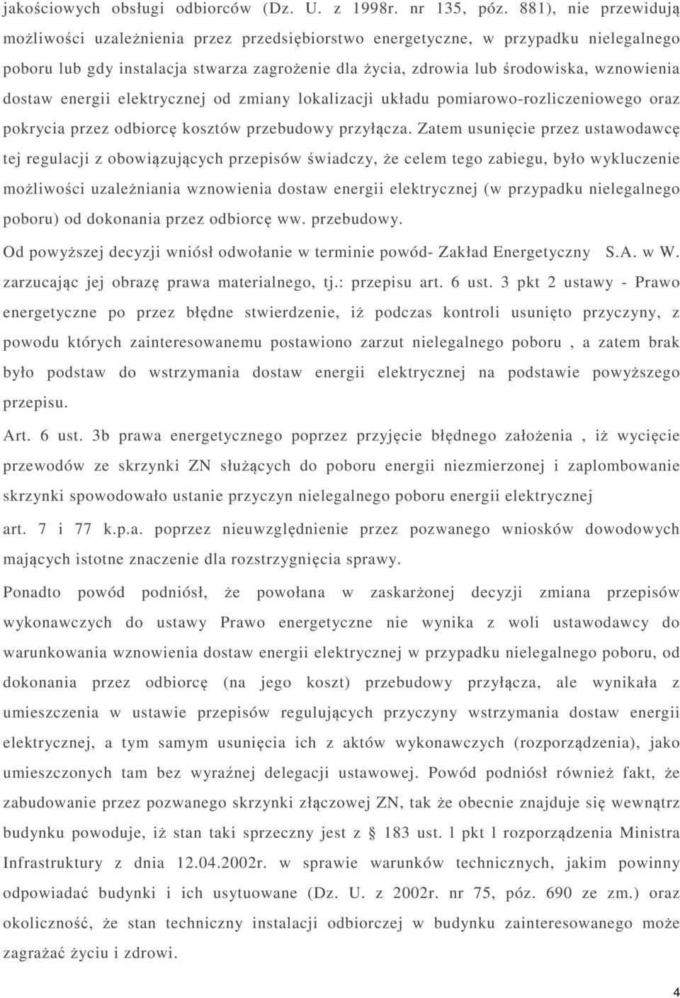 dostaw energii elektrycznej od zmiany lokalizacji układu pomiarowo-rozliczeniowego oraz pokrycia przez odbiorcę kosztów przebudowy przyłącza.