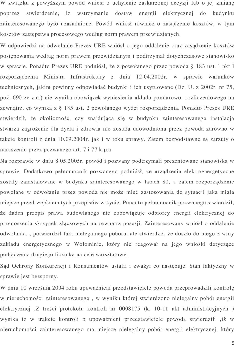 W odpowiedzi na odwołanie Prezes URE wniósł o jego oddalenie oraz zasądzenie kosztów postępowania według norm prawem przewidzianym i podtrzymał dotychczasowe stanowisko w sprawie.
