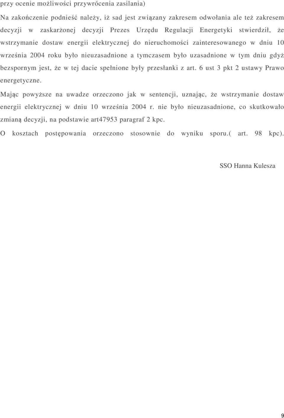 bezspornym jest, że w tej dacie spełnione były przesłanki z art. 6 ust 3 pkt 2 ustawy Prawo energetyczne.