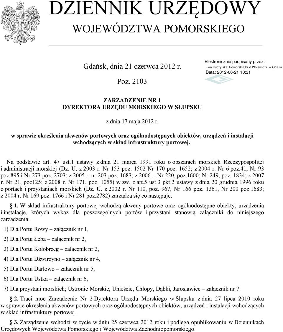 Na podstawie art. 47 ust.1 ustawy z dnia 21 marca 1991 roku o obszarach morskich Rzeczypospolitej i administracji morskiej (Dz. U. z 2003 r. Nr 153 poz. 1502 Nr 170 poz. 1652; z 2004 r. Nr 6 poz.