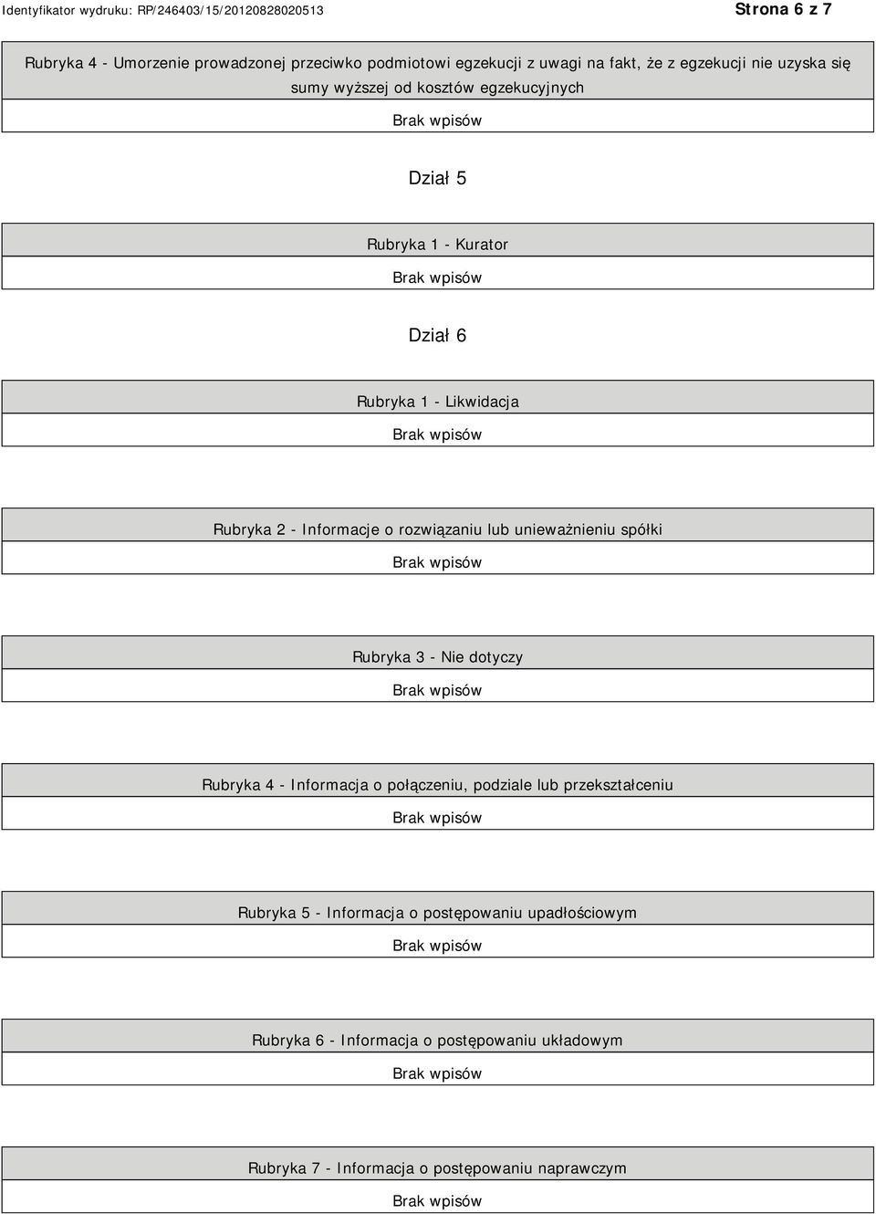 lub unieważnieniu spółki Rubryka 3 - Nie dotyczy Rubryka 4 - Informacja o połączeniu, podziale lub przekształceniu Rubryka 5 -