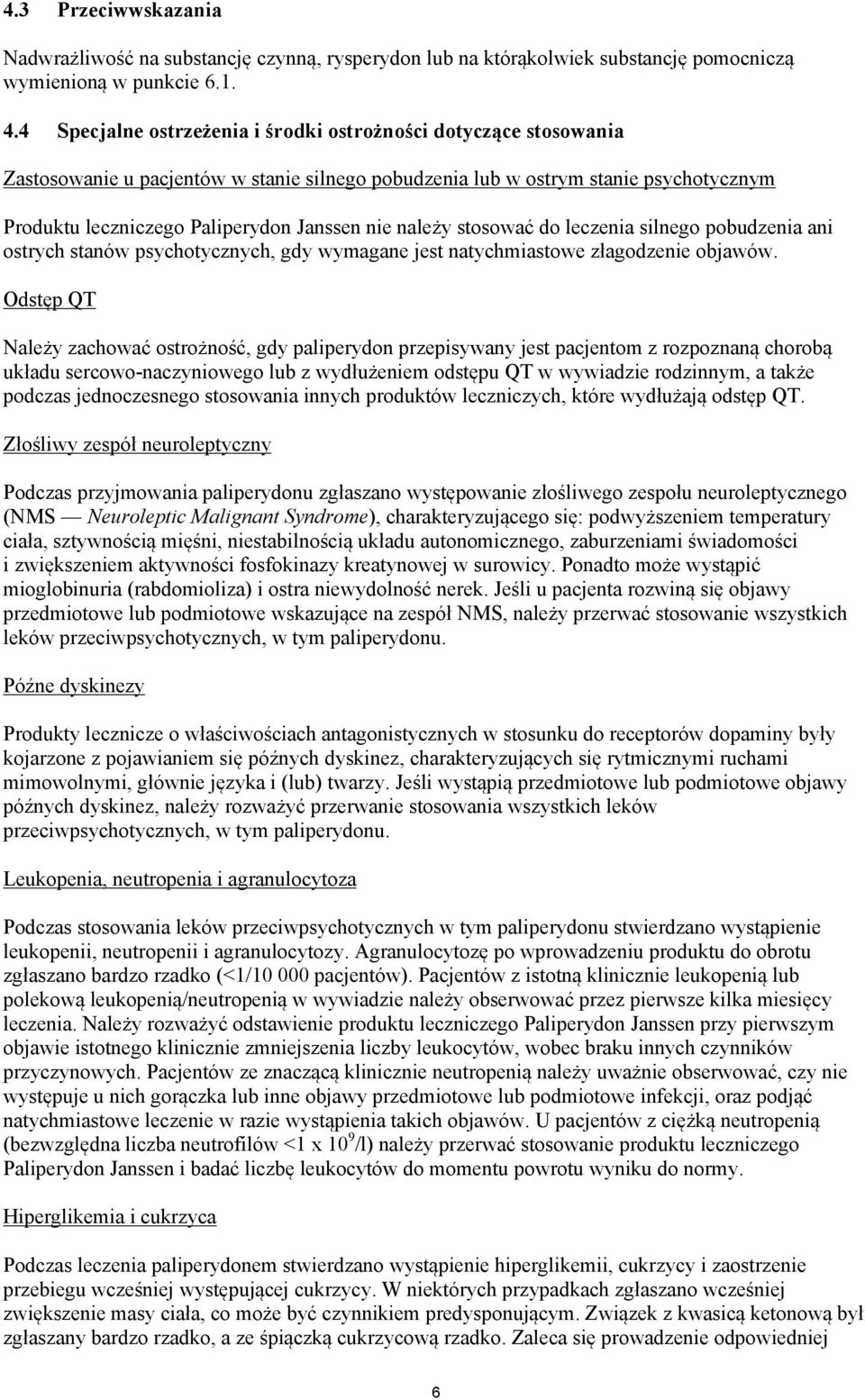 należy stosować do leczenia silnego pobudzenia ani ostrych stanów psychotycznych, gdy wymagane jest natychmiastowe złagodzenie objawów.