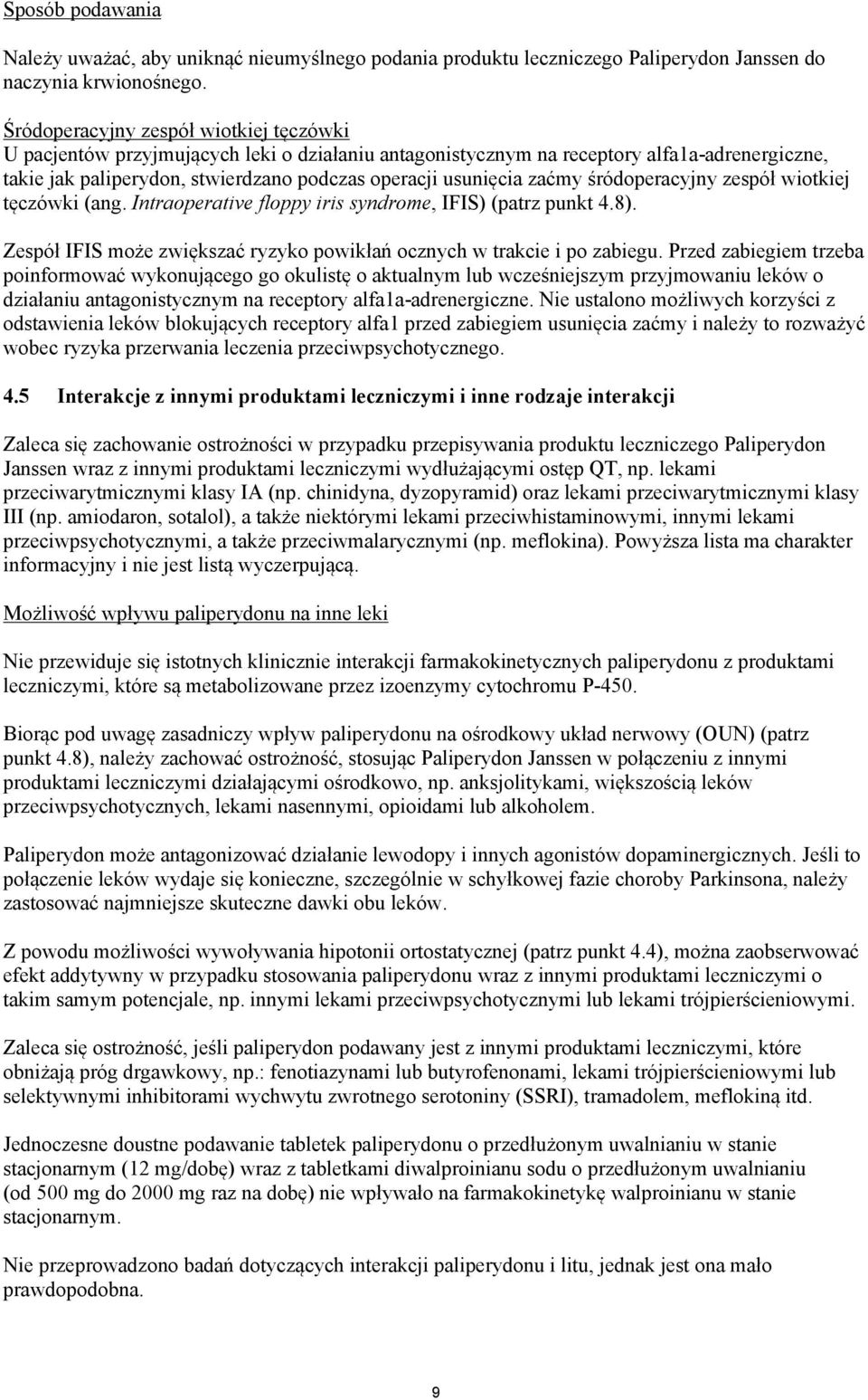zaćmy śródoperacyjny zespół wiotkiej tęczówki (ang. Intraoperative floppy iris syndrome, IFIS) (patrz punkt 4.8). Zespół IFIS może zwiększać ryzyko powikłań ocznych w trakcie i po zabiegu.