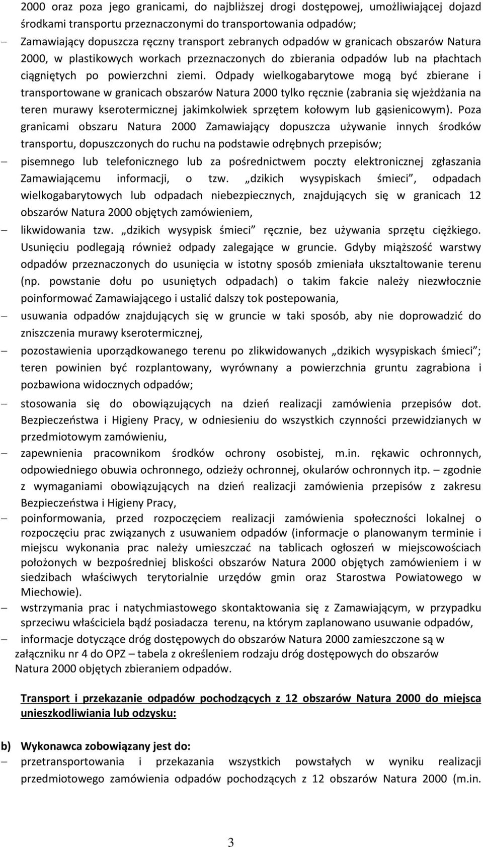 Odpady wielkogabarytowe mogą być zbierane i transportowane w granicach obszarów Natura 2000 tylko ręcznie (zabrania się wjeżdżania na teren murawy kserotermicznej jakimkolwiek sprzętem kołowym lub