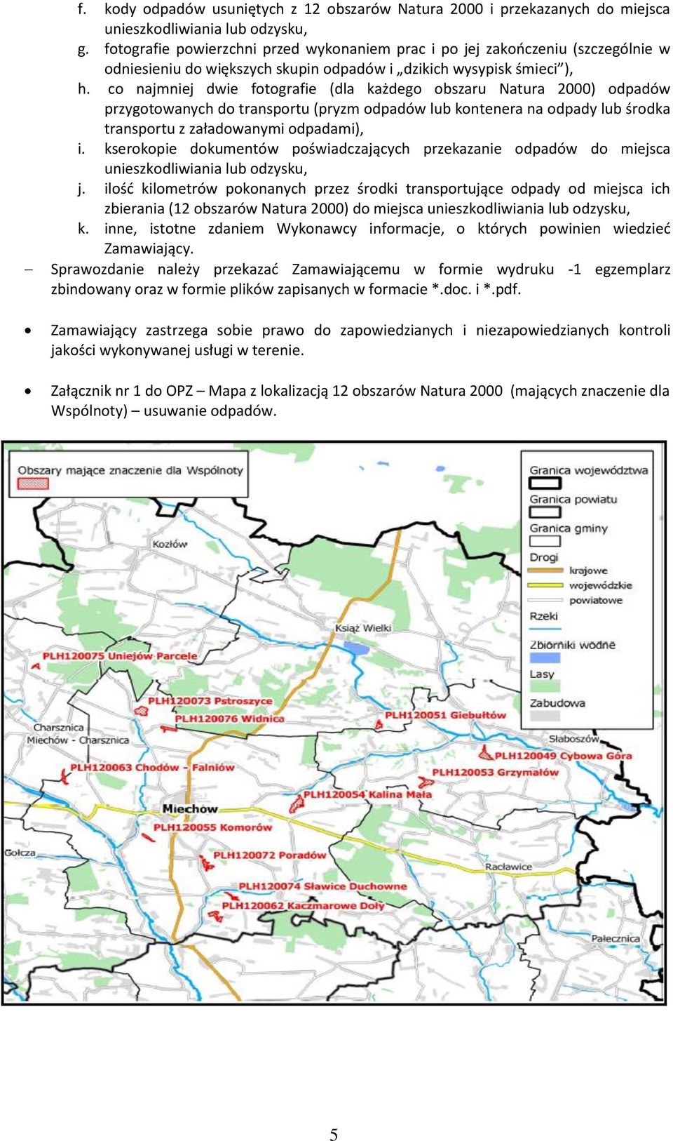 co najmniej dwie fotografie (dla każdego obszaru Natura 2000) odpadów przygotowanych do transportu (pryzm odpadów lub kontenera na odpady lub środka transportu z załadowanymi odpadami), i.