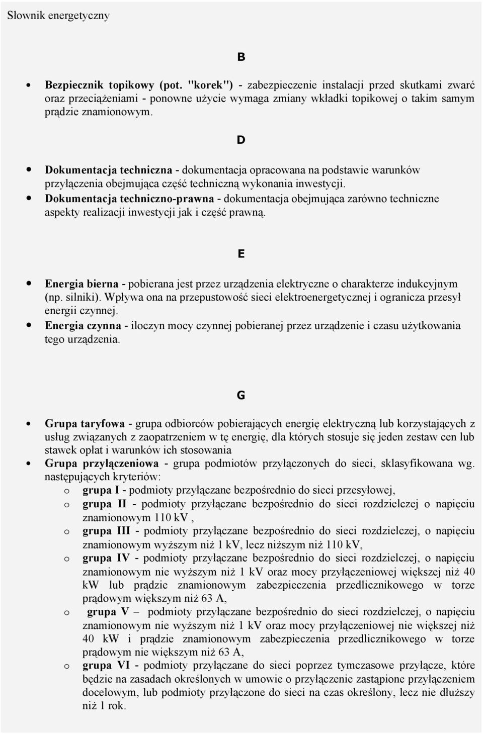 Dokumentacja techniczna - dokumentacja opracowana na podstawie warunków przyłączenia obejmująca część techniczną wykonania inwestycji.