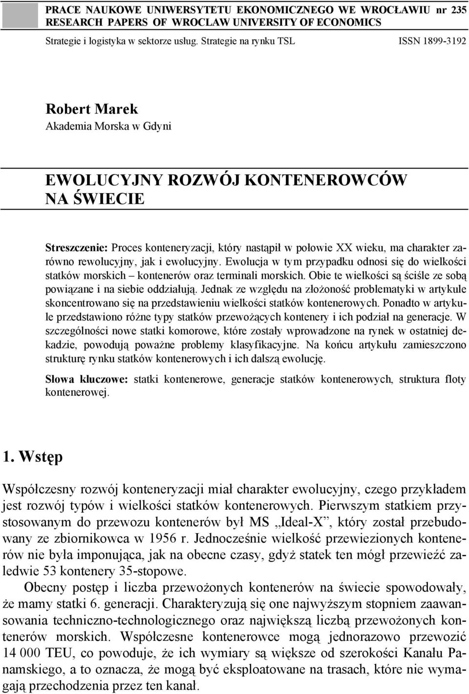 charakter zarówno rewolucyjny, jak i ewolucyjny. Ewolucja w tym przypadku odnosi się do wielkości statków morskich kontenerów oraz terminali morskich.