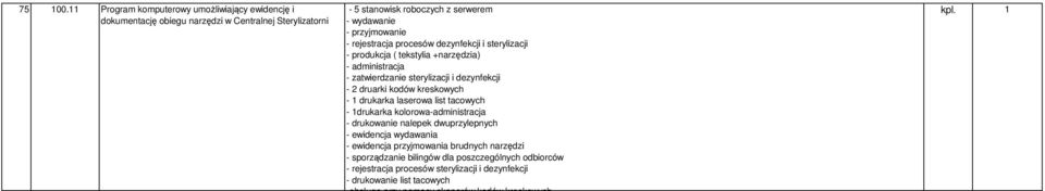 rejestracja procesów dezynfekcji i sterylizacji - produkcja ( tekstylia +narzędzia) - administracja - zatwierdzanie sterylizacji i dezynfekcji - 2 druarki kodów kreskowych - 1