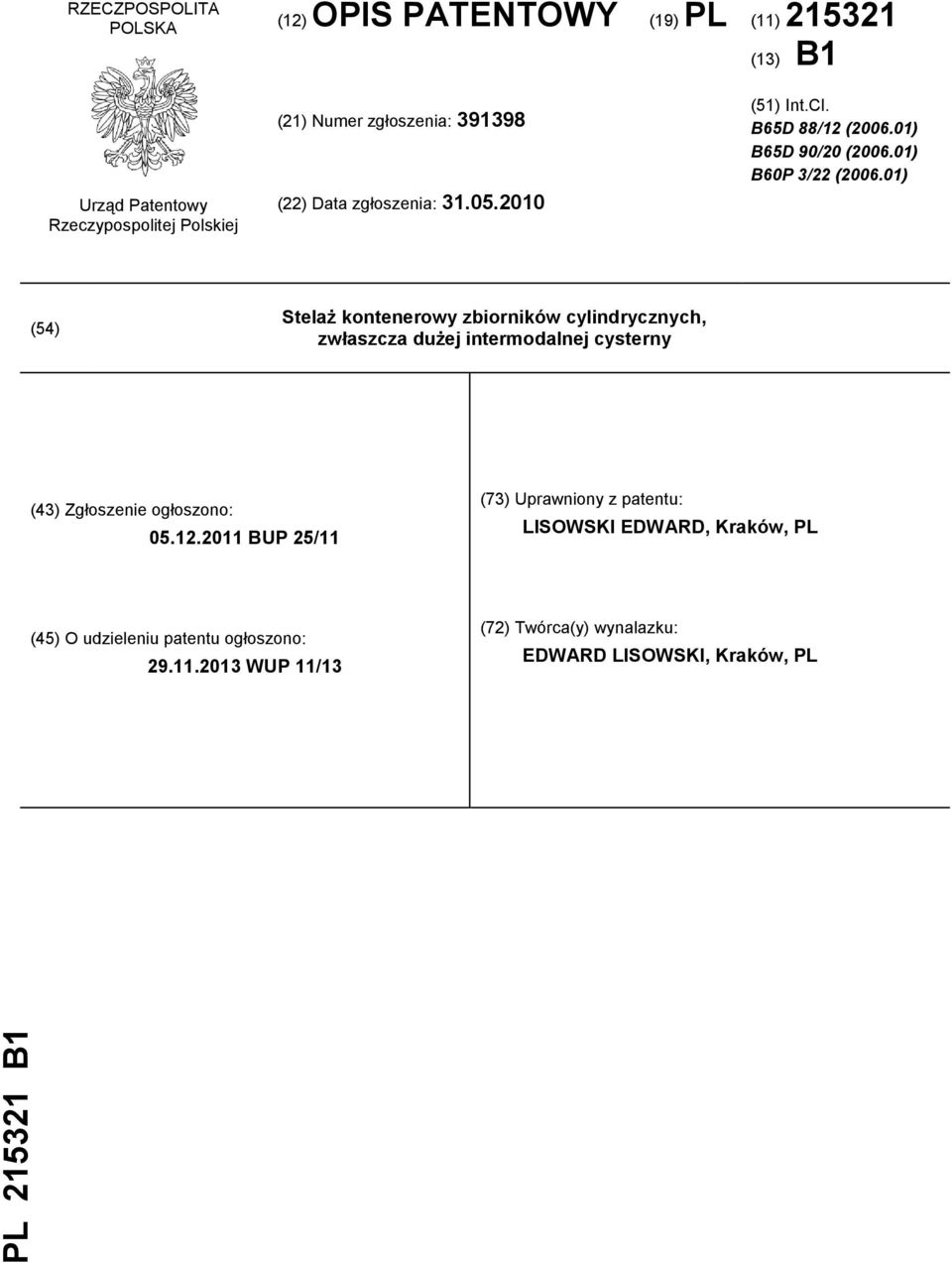 01) (54) Stelaż kontenerowy zbiorników cylindrycznych, zwłaszcza dużej intermodalnej cysterny (43) Zgłoszenie ogłoszono: 05.12.